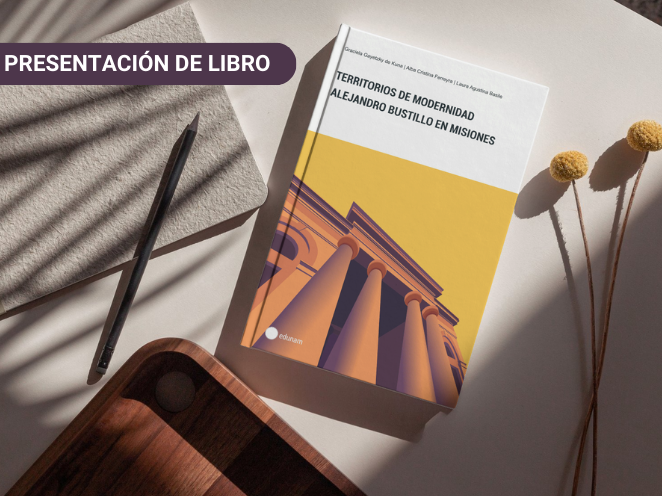 Edunam presenta "Territorios de Modernidad. Alejandro Bustillo en Misiones" 